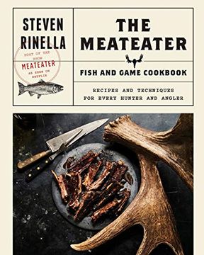portada The Meateater Fish and Game Cookbook: Recipes and Techniques for Every Hunter and Angler 