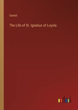 portada The Life of St. Ignatius of Loyola (en Inglés)
