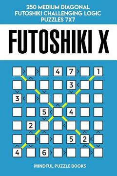 portada Futoshiki X: 250 Medium Diagonal Futoshiki Challenging Logic Puzzles 7x7 (en Inglés)