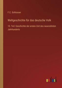 portada Weltgeschichte für das deutsche Volk: 10. Teil: Geschichte der ersten Zeit des neunzehnten Jahrhunderts (en Alemán)