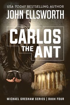 portada Carlos the Ant: Michael Gresham Legal Thriller Series Book Four (en Inglés)