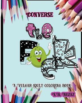 portada Converse the F*ck: A Vulgar Adult Coloring Book (en Inglés)