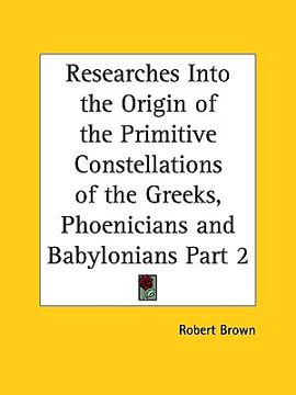 portada researches into the origin of the primitive constellations of the greeks, phoenicians and babylonians part 2 (en Inglés)