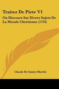 portada Traitez De Piete V1: Ou Discours Sur Divers Sujets De La Morale Chretienne (1733) (en Francés)