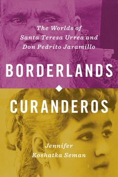 portada Borderlands Curanderos: The Worlds of Santa Teresa Urrea and Don Pedrito Jaramillo (en Inglés)