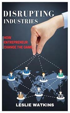 portada Disrupting Industries: How Entrepreneurs Change the Game (en Inglés)