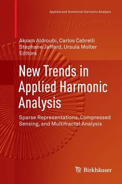 portada New Trends in Applied Harmonic Analysis: Sparse Representations, Compressed Sensing, and Multifractal Analysis (en Inglés)