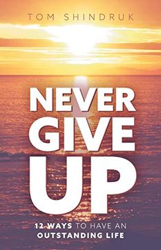 portada Never Give up: 12 Ways to Have an Outstanding Life (en Inglés)