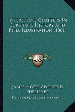 portada interesting chapters in scripture history and bible illustration (1861) (en Inglés)