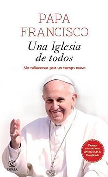 Una iglesia de todos: Mis reflexiones para un nuevo tiempo