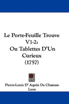 portada le porte-feuille trouve v1-2: ou tablettes d'un curieux (1757) (en Inglés)
