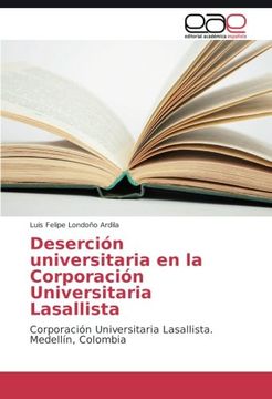 portada Deserción universitaria en la Corporación Universitaria Lasallista: Corporación Universitaria Lasallista. Medellín, Colombia (Spanish Edition)