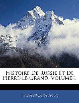 portada Histoire De Russie Et De Pierre-Le-Grand, Volume 1 (en Francés)