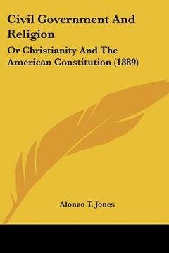 portada civil government and religion: or christianity and the american constitution (1889) (en Inglés)