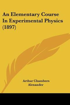 portada an elementary course in experimental physics (1897) (en Inglés)