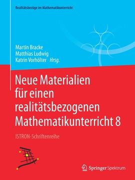 portada Neue Materialien fã â¼r Einen Realitã Â¤Tsbezogenen Mathematikunterricht 8: Istron-Schriftenreihe (Realitã Â¤Tsbezã Â¼Ge im Mathematikunterricht) (German Edition) [Soft Cover ] (en Alemán)