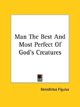 portada man the best and most perfect of god's creatures (en Inglés)