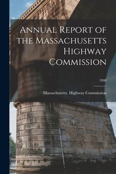 portada Annual Report of the Massachusetts Highway Commission; 1900