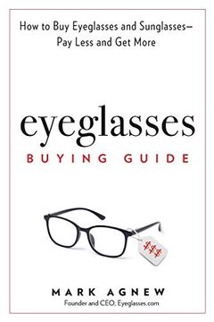 portada Eyeglasses Buying Guide: How to buy Eyeglasses and Sunglasses -- pay Less and get More 