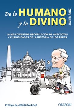 portada De lo Humano y lo Divino: La mas Divertida Recopilacion de Anecdotas y Curiosidades de la Historia de los Papas