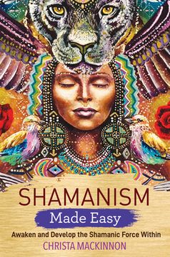 portada Shamanism Made Easy: Awaken and Develop the Shamanic Force Within (in English)
