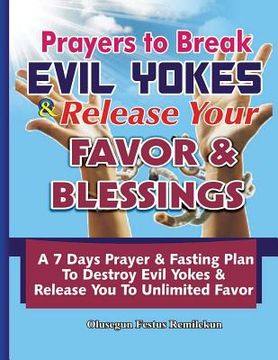 portada Prayers To Break Evil Yokes & Release Your Favor & Blessings: A 7 Days Prayer & Fasting Plan To Destroy Evil Yokes & Release You to unlimited Favor (en Inglés)