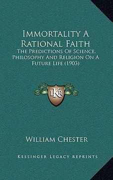 portada immortality a rational faith: the predictions of science, philosophy and religion on a future life (1903) (in English)