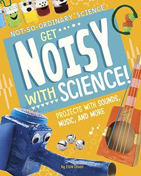 portada Get Noisy with Science!: Projects with Sounds, Music, and More (en Inglés)