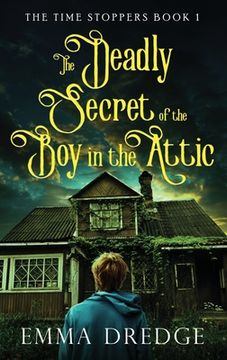 portada The Deadly Secret of the Boy in the Attic (en Inglés)