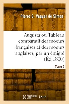 portada Augusta ou Tableau comparatif des moeurs françaises et des moeurs anglaises, par un émigré. Tome 2 (en Francés)