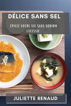 portada Délice sans Sel: Épicez Votre Vie Sans Sodium Excessif (en Francés)