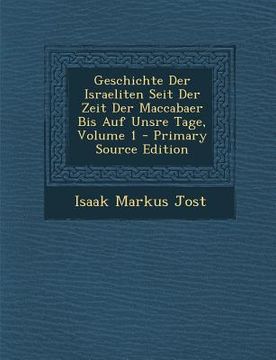 portada Geschichte Der Israeliten Seit Der Zeit Der Maccabaer Bis Auf Unsre Tage, Volume 1 - Primary Source Edition (en Alemán)