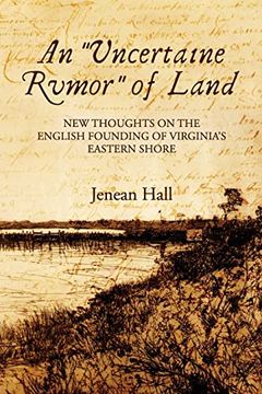 portada An Uncertaine Rumor of Land: New Thoughts on the English Founding of Virginia's Eastern Shore (en Inglés)