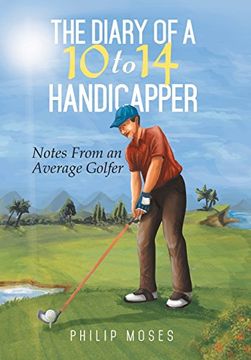 portada The Diary of a 10 to 14 Handicapper: Notes from an Average Golfer
