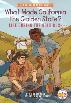 portada What Made California the Golden State?: Life During the Gold Rush: A Who HQ Graphic Novel