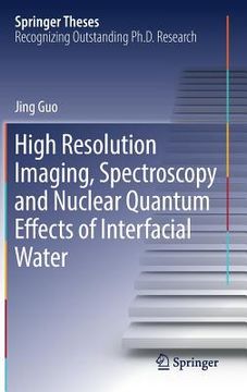 portada High Resolution Imaging, Spectroscopy and Nuclear Quantum Effects of Interfacial Water (en Inglés)