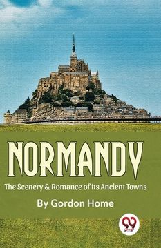 portada Normandy The Scenery & Romance Of its Ancient Towns (en Inglés)