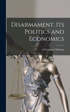 portada Disarmament, Its Politics and Economics (en Inglés)