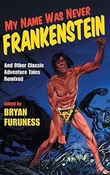 portada My Name was Never Frankenstein: And Other Classic Adventure Tales Remixed (en Inglés)