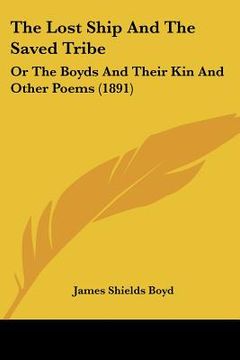 portada the lost ship and the saved tribe: or the boyds and their kin and other poems (1891) (in English)