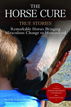 portada The Horse Cure: True Stories: Remarkable Horses Bringing Miraculous Change to Humankind (en Inglés)