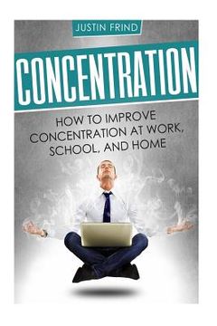 portada Concentration: How to Improve Concentration at Work, School, and Home (en Inglés)