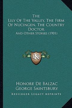 portada the lily of the valley, the firm of nucingen, the country doctor: and other stories (1901) (en Inglés)