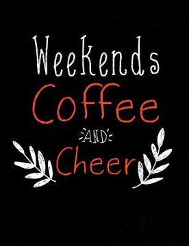 portada Weekends Coffee And Cheer: Funny Quotes and Pun Themed College Ruled Composition Notebook (in English)