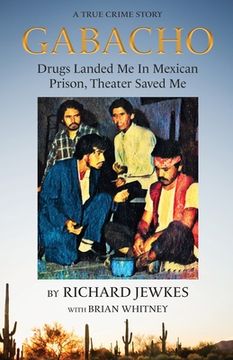 portada Gabacho: Drugs Landed Me In Mexican Prison, Theater Saved Me (en Inglés)