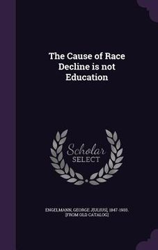 portada The Cause of Race Decline is not Education (en Inglés)