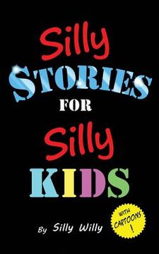 portada Silly Stories for Silly Kids: A Funny Short Story Collection for Children Ages 5-10 (en Inglés)