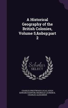 portada A Historical Geography of the British Colonies, Volume 5, part 2 (in English)