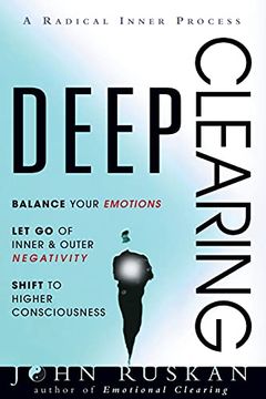 portada Deep Clearing: Balance Your Emotions, let go of Inner & Outer Negativity, Shift to Higher Consciousness: A Radical Inner Process: Balance YourE Higher Consciousness: A Radical Inner Process: (in English)