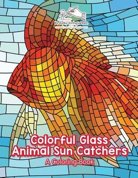 portada Colorful Glass Animal Sun Catchers: A Coloring Book (in English)